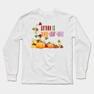 Autumn is 'unbe-leaf'-able Long Sleeve T-Shirt